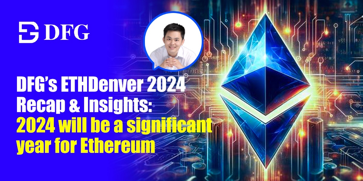 DFG的ETHDenver 2024 回顾与洞察：2024年对以太坊将是重要的一年